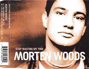 Morten Woods - Stop Wasting My Time