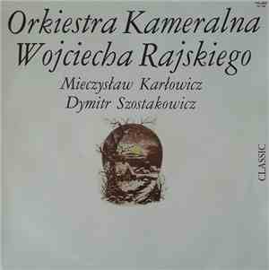 Orkiestra Kameralna Wojciecha Rajskiego, Mieczysław Karłowicz, Dymitr Szost ...