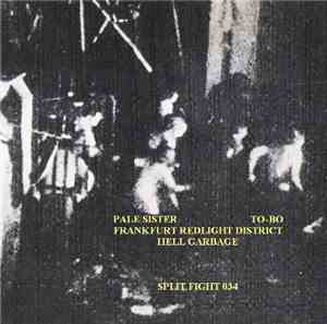 Pale Sister / To-Bo / Frankfurt Redlight District / Hell Garbage - Split Fi ...