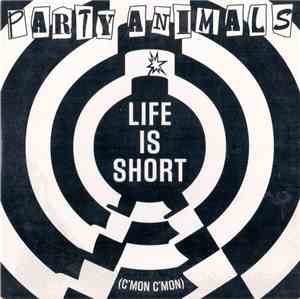 Party Animals - Life Is Short (C'Mon C'Mon)