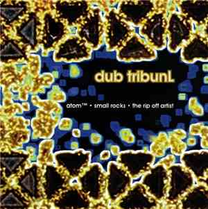 Atom™ / Small Rocks / The Rip-Off Artist - Dub TribunL