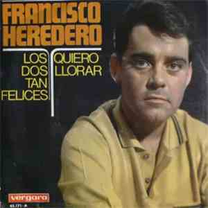 Francisco Heredero - Los Dos Tan Felices / Quiero Llorar