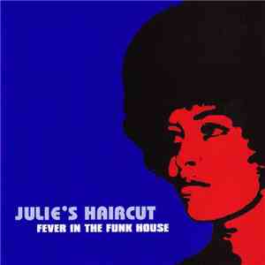 Julie's Haircut - Fever In The Funkhouse