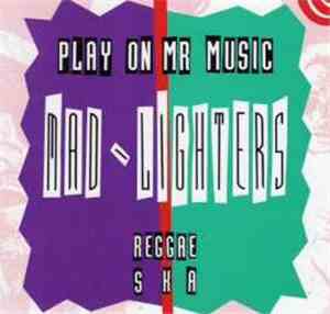 Mad Lighters - Play On Mr Music