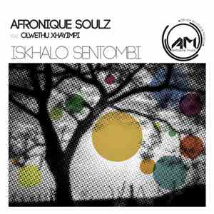 Afronique Soulz Feat. Olwethu Xhayimpi - Iskhalo Sentombi