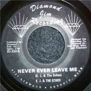 E. J. & The Echoes - Never Ever Leave Me / End Of Our Love