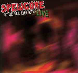 Spewgore - No One Will Ever Notice - Live