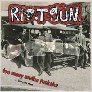 Riotgun. - Too Many Mutha Fuckahz ... Bring Me Down
