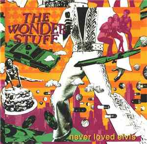 The Wonder Stuff - Never Loved Elvis