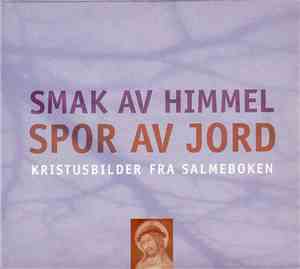 Various - Smak Av Himmel, Spor Av Jord (Kristusbilder Fra Salmeboken)