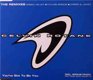 Celvin Rotane - You've Got To Be You (The Remixes)