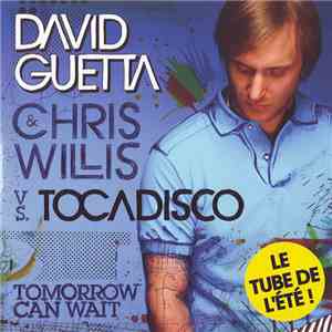 David Guetta & Chris Willis Vs. Tocadisco - Tomorrow Can Wait