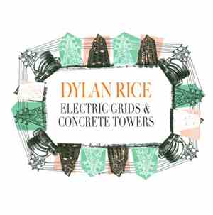 Dylan Rice - Electric Grids & Concrete Towers