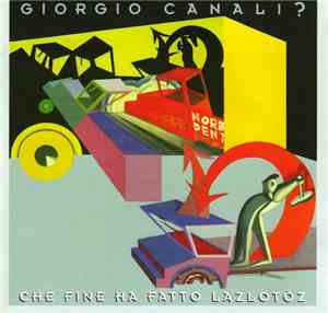 Giorgio Canali - Che Fine Ha Fatto Lazlotòz