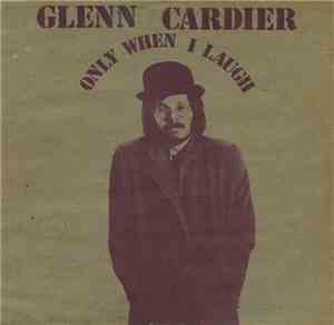 Glenn Cardier - Only When I Laugh