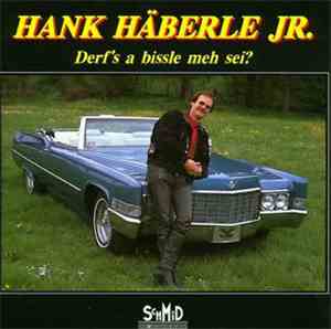 Hank Häberle Jr. - Derf's A Bissle Meh Sei?