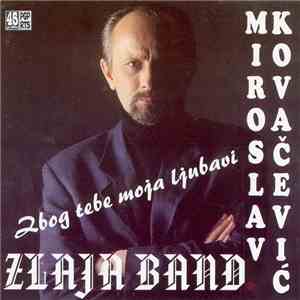 Miroslav Kovačević  & Zlaja Band - Zbog Tebe Moja Ljubavi
