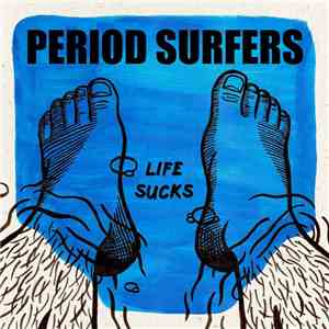 Period Surfers - Life Sucks