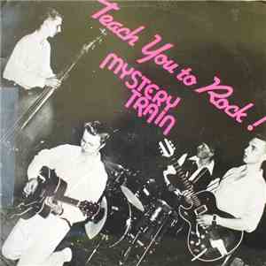 Mystery Train  - Teach You To Rock!