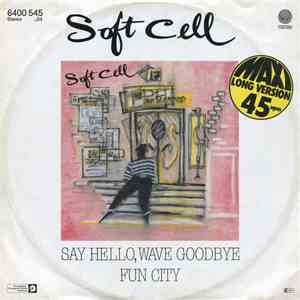 Soft Cell - Say Hello, Wave Goodbye