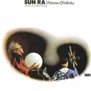 Sun Ra And His Arkestra - Pictures Of Infinity
