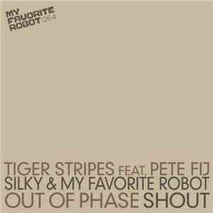 Tiger Stripes / My Favorite Robot & Silky - Out Of Phase / Shout