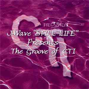 Various - J-Wave Still Life Presents The Groove of CTI