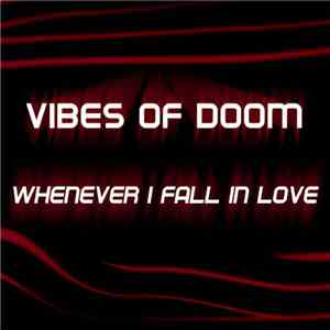 Vibes Of Doom - Whenever I Fall In Love