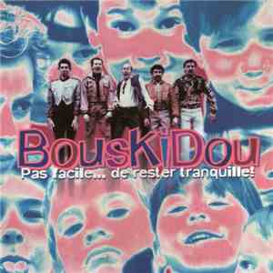 Bouskidou - Pas facile...de rester de tranquille !