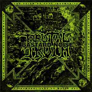 Brutal Truth / Bastard Noise - The Axiom Of Post Inhumanity