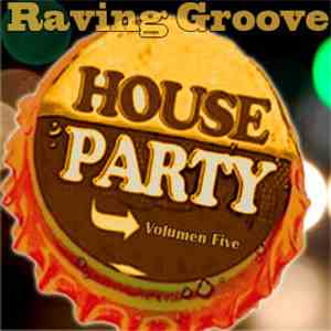 Raving Groove - House Party Volumen 5