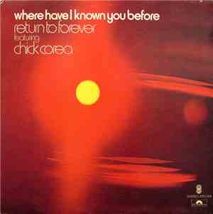 Return To Forever Featuring Chick Corea - Where Have I Known You Before