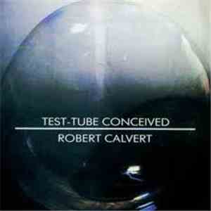 Robert Calvert - Test-Tube Conceived