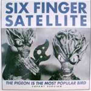 Six Finger Satellite - The Pigeon Is The Most Popular Bird (Savant Version)