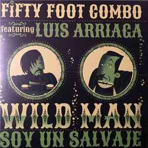 Fifty Foot Combo Featuring Luis Arriaga - Wild Man/Soy Un Salvaje