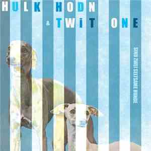 Hulk Hodn & Twit One - Sind Zwei Seltsame Hunde