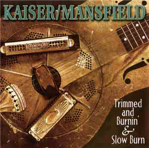 Kaiser / Mansfield - Trimmed And Burnin' & Slow Burn