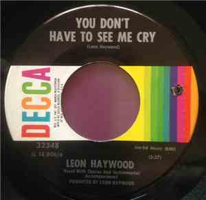 Leon Haywood - You Don't Have To See Me Cry / I Don't Want To Talk About It ...