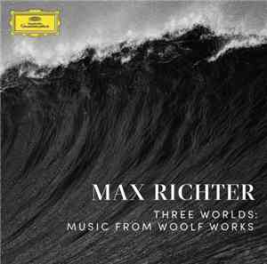 Max Richter - Three Worlds: Music From Woolf Works