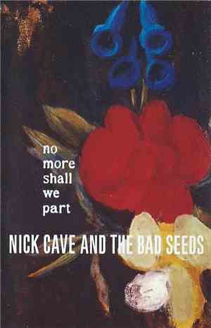 Nick Cave & The Bad Seeds - No More Shall We Part