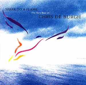 Chris de Burgh - Spark To A Flame (The Very Best Of Chris de Burgh)
