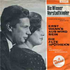 Die Wiener Vorstadtkinder - Erst Wann's Aus Sein Wird / Die Alte Apothekeri ...