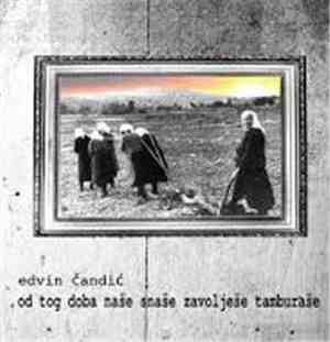 Edvin Čandić - Od Tog Doba Naše Snaše Zavolješe Tamburaše