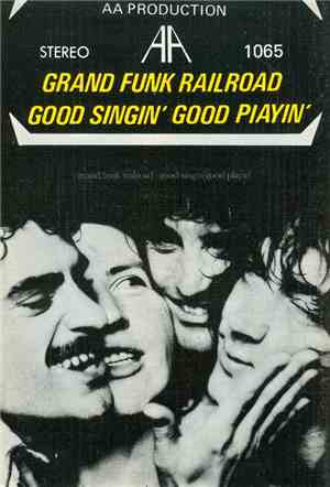 Grand Funk Railroad - Good Singin' Good Playin'