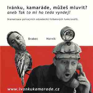 Petr Čtvrtníček, Jiří Lábus - Ivánku, Kamaráde, Můžeš Mluvit? (Aneb Tak To  ...