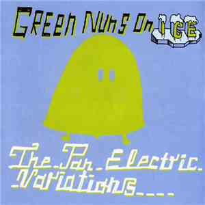 Green Nuns On Ice - The Pan Electric Variations