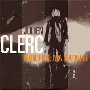 Julien Clerc - Mon Fils, Ma Bataille