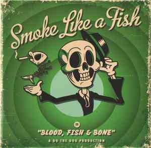 Smoke Like A Fish - Blood, Fish & Bone