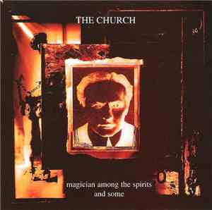 The Church - Magician Among The Spirits And Some