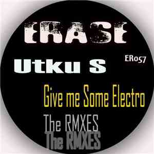 Utku S. - Give me some electro (The remixes)